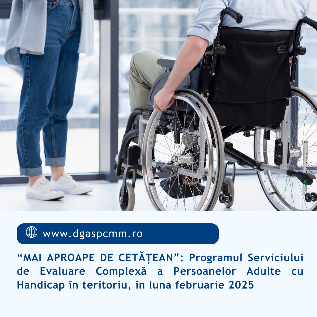 “MAI APROAPE DE CETĂȚEAN”: Serviciul de Evaluare Complexă a Persoanelor Adulte cu Handicap din cadrul DGASPC Maramureș continuă deplasările în teritoriu în luna februarie 2025